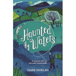 Haunted by Waters: A Journey into the Irish Countryside