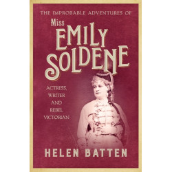 The Improbable Adventures of Miss Emily Soldene: Actress, Writer, and Rebel Victorian