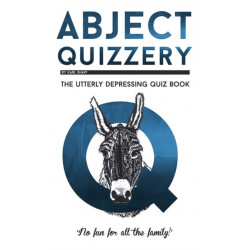 Abject Quizzery: The Utterly depressing Quiz Book