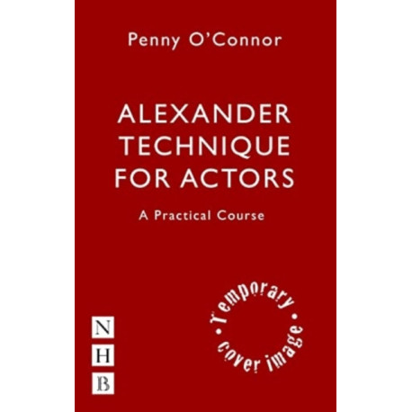 Alexander Technique for Actors: A Practical Course