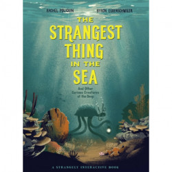 The Strangest Thing in The Sea: And Other Curious Creatures of the Deep