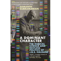 A Dominant Character: The Radical Science and Restless Politics of J.B.S. Haldane