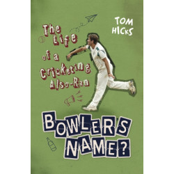 Bowler's Name?: The Life of a Cricketing Also-Ran