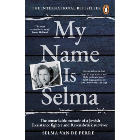 My Name Is Selma: The remarkable memoir of a Jewish Resistance fighter and Ravensbruck survivor