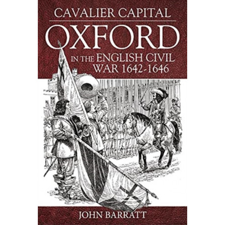 Cavalier Capital: Oxford in the English Civil War 1642–1646