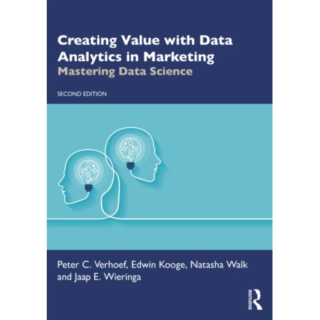 Creating Value with Data Analytics in Marketing: Mastering Data Science