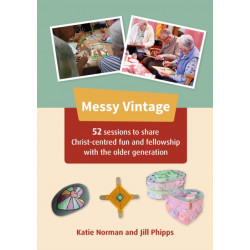 Messy Vintage: 52 sessions to share Christ-centred fun and fellowship with the older generation