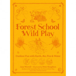 Forest School Wild Play: Outdoor Fun with Earth, Air, Fire & Water