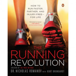 The Running Revolution: How to Run Faster, Farther, and Injury-Free--for Life