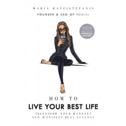 How to Live Your Best Life: Transform your mindset and manifest real success