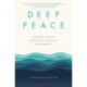 Deep Peace: Finding Calm in a World of Conflict and Anxiety
