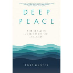 Deep Peace: Finding Calm in a World of Conflict and Anxiety
