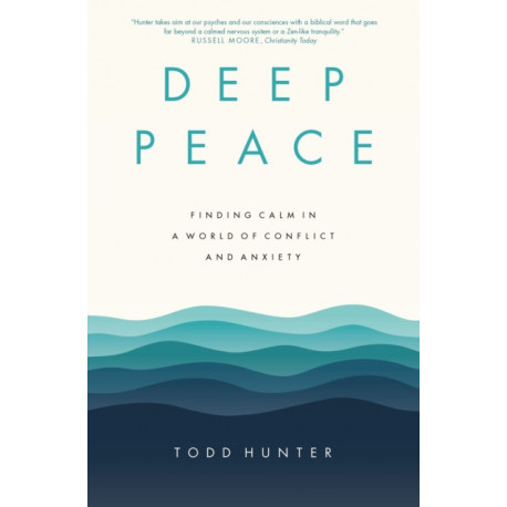 Deep Peace: Finding Calm in a World of Conflict and Anxiety