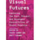 Visual Futures: Exploring the Past, Present, and Divergent Possibilities of Visual Practice