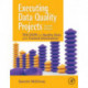 Executing Data Quality Projects: Ten Steps to Quality Data and Trusted Information (TM)