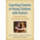 Coaching Parents of Young Children with Autism: Promoting Connection, Communication, and Learning