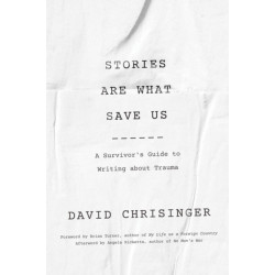 Stories Are What Save Us: A Survivor's Guide to Writing about Trauma
