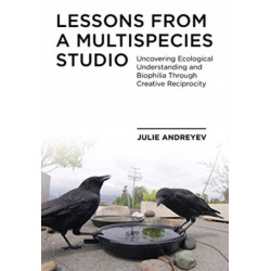 Lessons from a Multispecies Studio: Uncovering Ecological Understanding and Biophilia through Creative Reciprocity