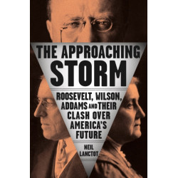 The Approaching Storm: Roosevelt, Wilson, Addams, and Their Clash Over America's Future