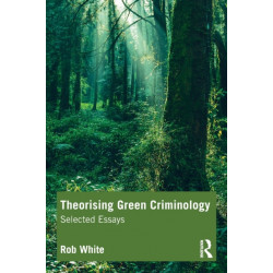 Theorising Green Criminology: Selected Essays