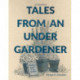 Tales from an Under-Gardener: Finding God in the Garden - 52 Devotions