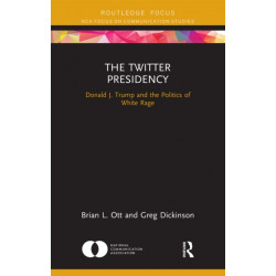 The Twitter Presidency: Donald J. Trump and the Politics of White Rage