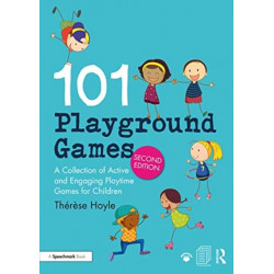101 Playground Games: A Collection of Active and Engaging Playtime Games for Children