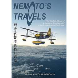 Nemoto'S Travels: The Illustrated Saga of a Japanese Floatplane Pilot in the First Year of the Pacific War