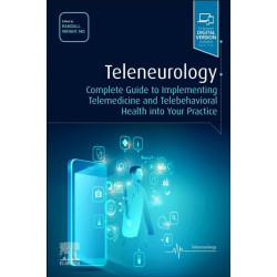 Teleneurology: Complete Guide to Implementing Telemedicine and Telebehavioral Health into Your Practice