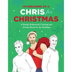 I'm Dreaming of a Chris for Christmas: A Holiday Hollywood Hunk Coloring and Activity Book