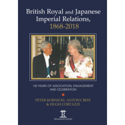 British Royal and Japanese Imperial Relations, 1868-2018: 150 Years of Association, Engagement and Celebration