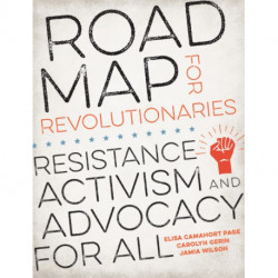 Road Map for Revolutionaries: Resistance, Activism, and Advocacy for All
