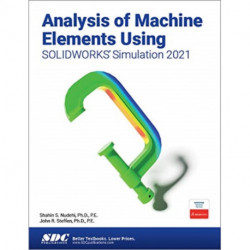 Analysis of Machine Elements Using SOLIDWORKS Simulation 2021