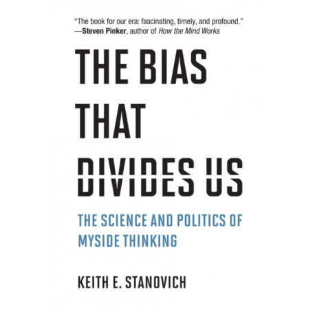 The Bias That Divides Us: The Science and Politics of Myside Thinking