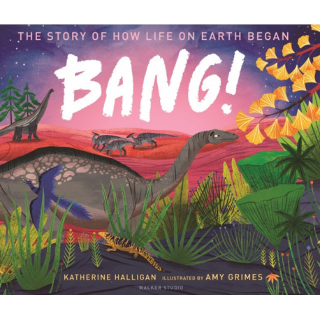 BANG! The Story of How Life on Earth Began