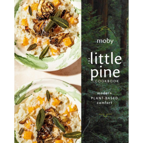 The Little Pine Cookbook: Modern Plant-Based Comfort
