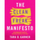 The Clean Freak Manifesto: The Germaphobe's Guide to Sanitizing Everything in Your Home