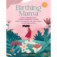 Birthing Mama: Your Companion for a Holistic Pregnancy Journey with Week-by-Week Reflections, Yoga, Wellness Recipes, Journal Prompts, and More