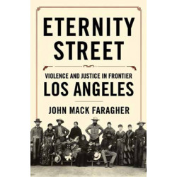 Eternity Street: Violence and Justice in Frontier Los Angeles