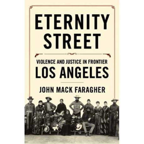 Eternity Street: Violence and Justice in Frontier Los Angeles