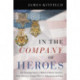 In the Company of Heroes: The Inspiring Stories of Medal of Honor Awardees from America's Longest Wars in Afghanistan and Iraq