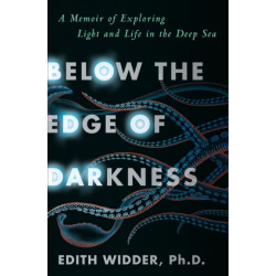 Below the Edge of Darkness: A Memoir of Exploring Light and Life in the Deep Sea