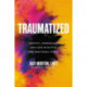 Traumatized: Identify, Understand, and Cope with PTSD and Emotional Stress