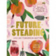 Futuresteading: Live like tomorrow matters: Practical skills, recipes and rituals for a simpler life
