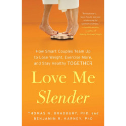 Love Me Slender: How Smart Couples Team Up to Lose Weight, Exercise More, and Stay Healthy Together