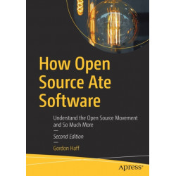 How Open Source Ate Software: Understand the Open Source Movement and So Much More