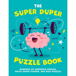 The Super Duper Puzzle Book: Hundreds of Humorous Riddles, Wacky Brain Teasers, and Wild Puzzles