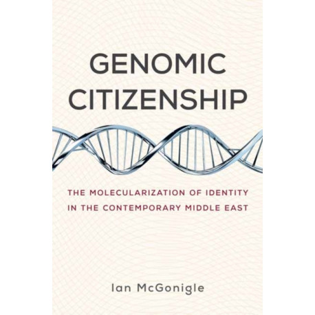 Genomic Citizenship: The Molecularization of Identity in the Contemporary Middle East