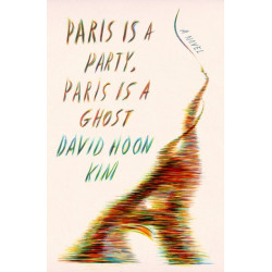 Paris Is a Party, Paris Is a Ghost: A Novel