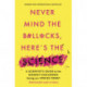 Never Mind the B-ll*cks, Here's the Science: A scientist's guide to the biggest challenges facing our species today